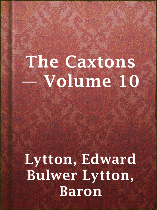 Title details for The Caxtons — Volume 10 by Baron Edward Bulwer Lytton Lytton - Available